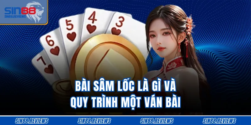 Bài Sâm Lốc là gì và quy trình một ván bài