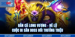 Bắn Cá Long Vương - Hé Lộ Cuộc Đi Săn Boss Đổi Thưởng Triệu