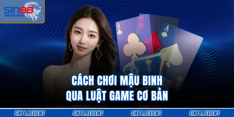Cách chơi Mậu Binh qua luật game cơ bản