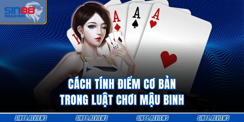 Cách tính điểm cơ bản trong luật chơi Mậu Binh