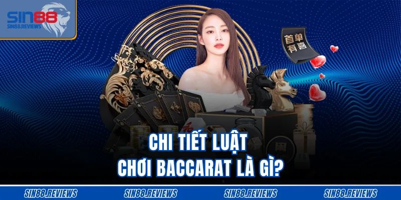 Chi tiết luật chơi baccarat là gì? 
