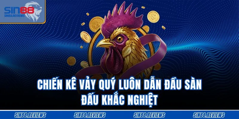 Chiến kê vảy quý luôn dẫn đầu sàn đấu khắc nghiệt