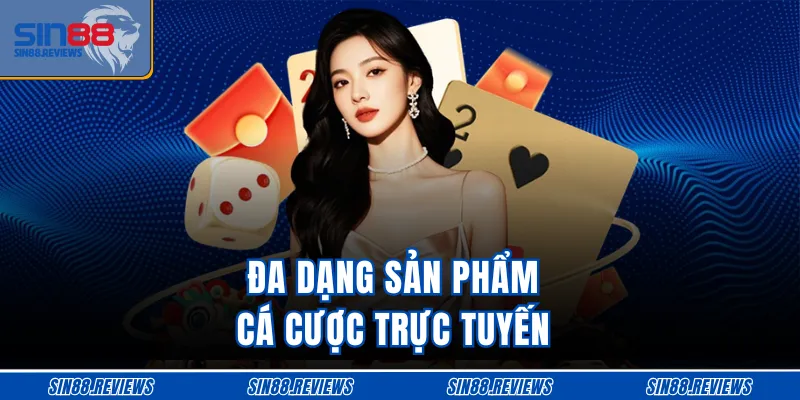 Đa dạng sản phẩm cá cược trực tuyến