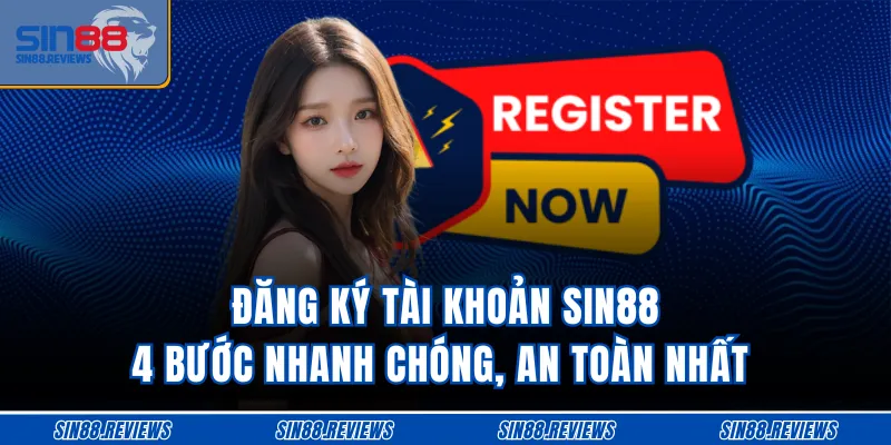 Đăng Ký Tài Khoản SIN88 - 4 Bước Nhanh Chóng, An Toàn Nhất 
