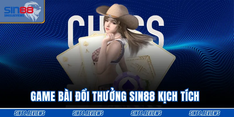 Game bài đổi thưởng SIN88 kịch tích