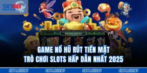 Game Nổ Hũ Rút Tiền Mặt - Trò Chơi Slots Hấp Dẫn Nhất 2025