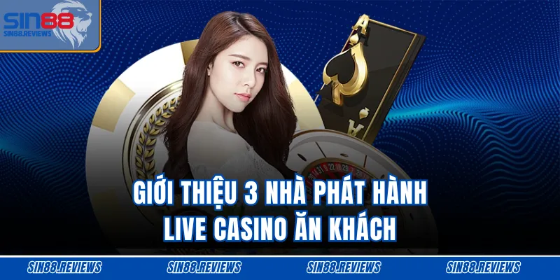 Giới thiệu 3 nhà phát hành live casino ăn khách