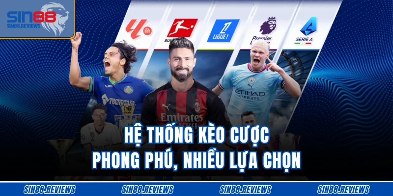 Hệ thống kèo cược phong phú, nhiều lựa chọn