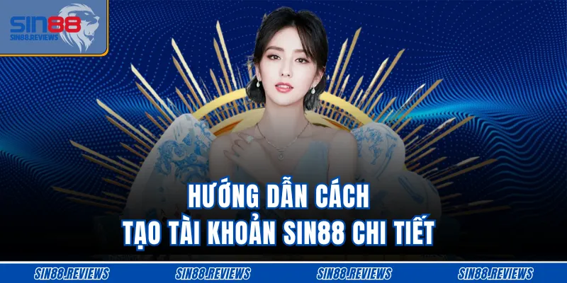 Hướng dẫn cách tạo tài khoản SIN88 chi tiết