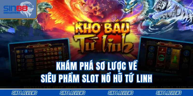 Khám phá sơ lược về siêu phẩm slot nổ hũ Tứ Linh