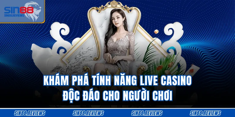 Khám phá tính năng Live Casino độc đáo cho người chơi