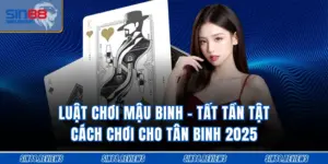 Luật Chơi Mậu Binh - Tất Tần Tật Cách Chơi Cho Tân Binh 2025