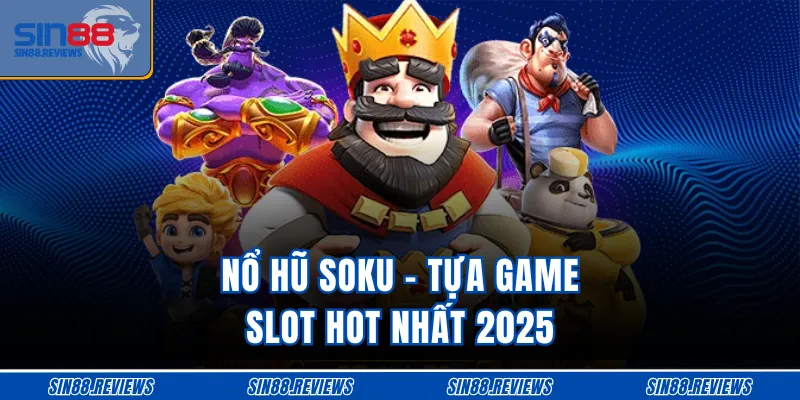 Nổ hũ Soku - Tựa game slot hot nhất 2025