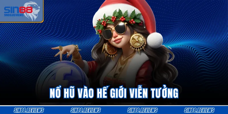 Nổ hũ vào hế giới viễn tưởng