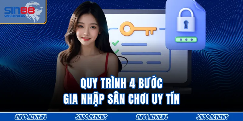 Quy trình 4 bước gia nhập sân chơi uy tín 