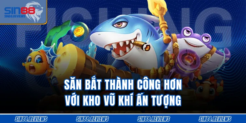 Săn bắt thành công hơn với kho vũ khí ấn tượng