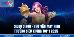 Sicbo SIN88 - Thử Vận May Rinh Thưởng Siêu Khủng Top 1 2025