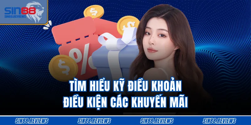Tìm hiểu kỹ điều khoản điều kiện các khuyến mãi
