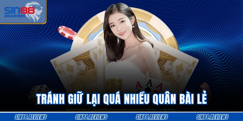 Tránh giữ lại quá nhiều quân bài lẻ