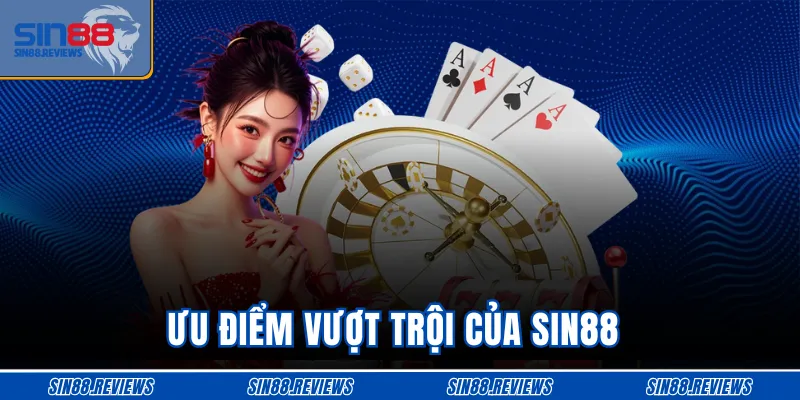 Ưu điểm vượt trội của SIN88